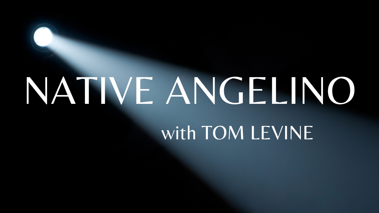 An LA Native Podcast - Native Angelino with Tom Levine - Zero Hour Group - Los Angleles